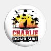 Charlie Dont Surfing Pin Official Surfing Merch